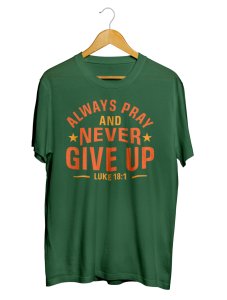 Always Pray and Never Give Up Gospel Unisex T-shirts