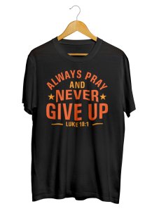 Always Pray and Never Give Up Gospel Unisex T-shirts