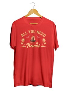 Unisex All You Need Is Travel Tshirts