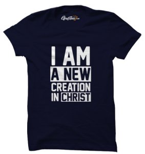 New Creation In God Tshirts